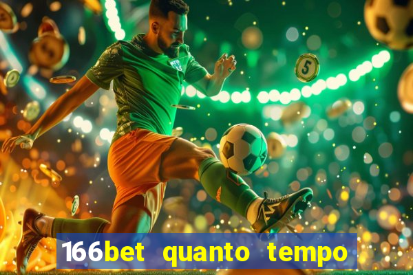 166bet quanto tempo demora para cair na conta